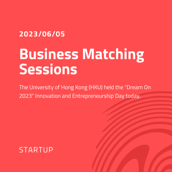 University of Hong Kong "Dream On 2023" Innovation and Entrepreneurship Day: Translating Research Achievements, Start-up Outlook